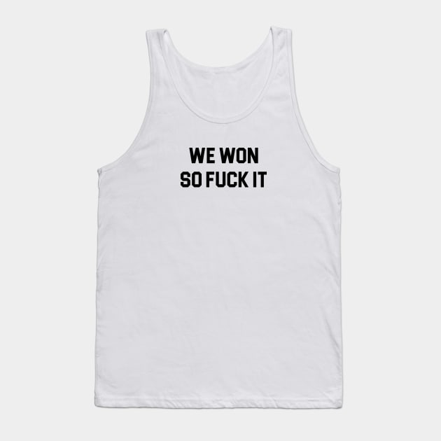 We Won So Fuck It Tank Top by Venus Complete